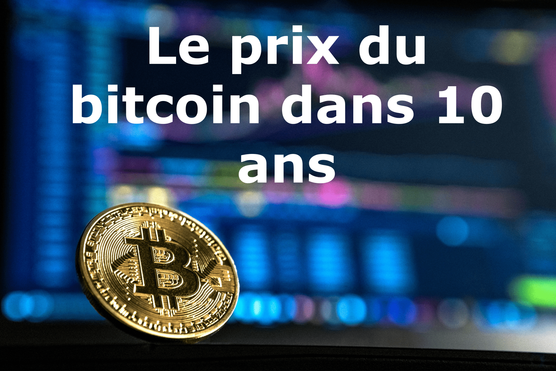 Prévisions du prix du Bitcoin dans 10 ans : Une analyse approfondie