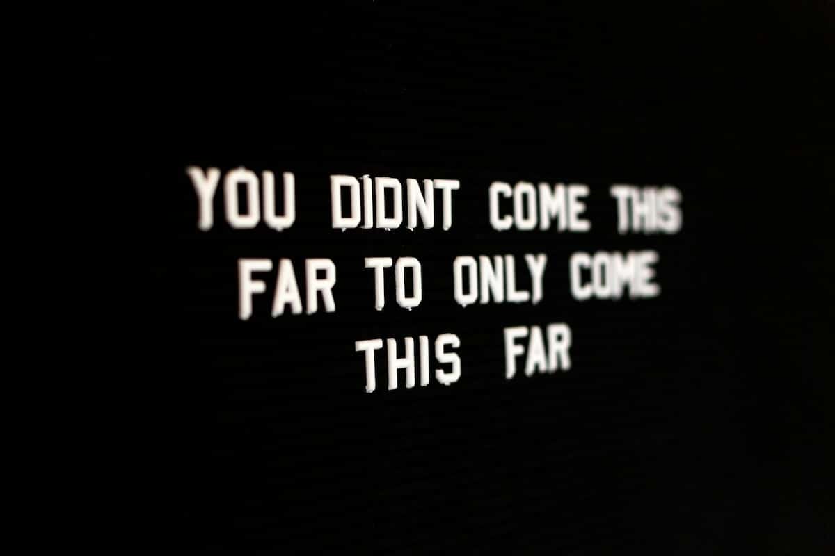 Citation en anglais "you didn't come this far to only come this far"